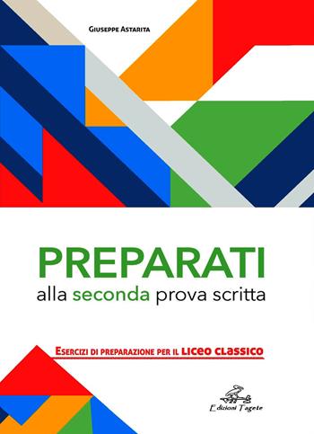 Preparati alla seconda prova scritta. Esercizi di preparazione - Giuseppe Astarita - Libro Edizioni Tagete 2019 | Libraccio.it