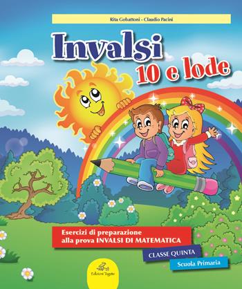 INVALSI 10 e lode. Esercizi guidati alla preparazione della prova INVALSI di matematica. Per la 5ª classe elementare. Ediz. per la scuola - Rita Gobattoni, Claudio Pacini - Libro Edizioni Tagete 2017 | Libraccio.it