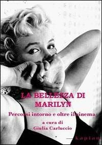 La bellezza di Marilyn. Percorsi intorno e oltre il cinema  - Libro Kaplan 2006 | Libraccio.it