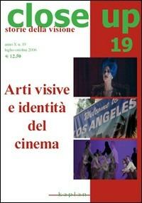 Close up. Vol. 19: Arti visive e identità del cinema.  - Libro Kaplan 2006 | Libraccio.it