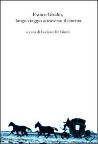 Franco Giraldi, lungo viaggio attraverso il cinema - Luciano De Giusti - Libro Kaplan 2006 | Libraccio.it