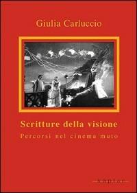 Scritture della visione. Percorsi nel cinema muto - Giulia Carluccio - Libro Kaplan 2006, Orizzonti | Libraccio.it