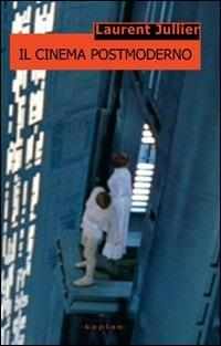 Il cinema postmoderno - Laurent Jullier - Libro Kaplan 2006 | Libraccio.it