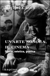 Un' arte sonora, il cinema. Storia, estetica, poetica