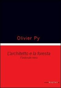 L' architetto e la foresta pastorale nera - Olivier Py - Libro Kaplan 2008, K/Teatro | Libraccio.it
