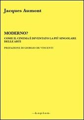 Moderno? Come il cinema è diventato la più singolare delle arti