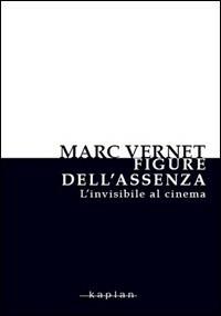 Figure dell'assenza. L'invisibile al cinema - Marc Vernet - Libro Kaplan 2008, Bonjour Cinéma | Libraccio.it