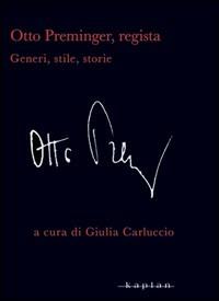 Otto Preminger, regista. Generi, stili, storie  - Libro Kaplan 2009 | Libraccio.it