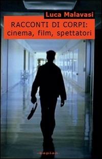 Racconti di corpi: cinema, film, spettatori - Luca Malavasi - Libro Kaplan 2009, One pm | Libraccio.it