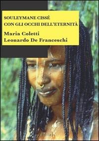 Souleymane Cissé. Con gli occhi dell'eternità - Maria Coletti, Leonardo De Franceschi - Libro Kaplan 2010, Spettacolo e comunicazione | Libraccio.it