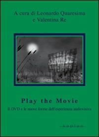 Play the movie. Il dvd e le nuove forme dell'esperienza asuiovisiva  - Libro Kaplan 2010, Orizzonti | Libraccio.it