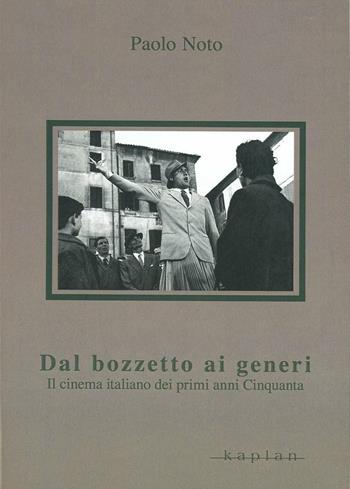 Dal bozzetto ai generi. Il cinema italiano dei primi anni Cinquanta - Paolo Noto - Libro Kaplan 2011, Orizzonti | Libraccio.it