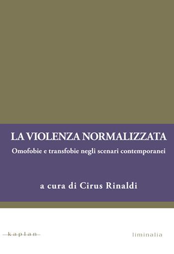 La violenza normalizzata. Omofobie e transfobie negli scenari contemporanei  - Libro Kaplan 2013 | Libraccio.it