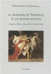 Il ghenos di Tantalo e la scena antica. Arroganza (Hybris), amore (Eros) e morte (Phone)