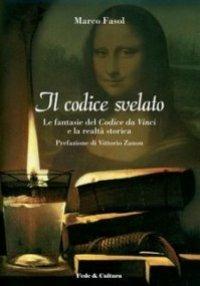 Il Codice svelato. Le fantasie del Codice da Vinci e la realtà storica - Marco Fasol - Libro Fede & Cultura 2006, Saggistica | Libraccio.it