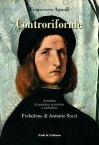 Controriforme. Antidoti al pensiero scientista e nichilista - Francesco Agnoli, Assuntina Morresi - Libro Fede & Cultura 2006, Saggistica | Libraccio.it