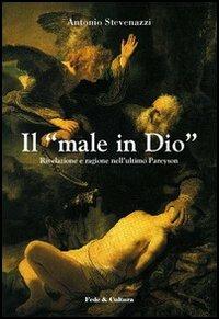 Il «male in Dio». Rivelazione e ragione nell'ultimo Pareyson - Antonio Stevenazzi - Libro Fede & Cultura 2006, Filosofica | Libraccio.it