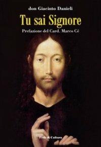 Tu sai Signore. Tracce di meditazione - Giacinto Danieli - Libro Fede & Cultura 2006, Spirituale | Libraccio.it