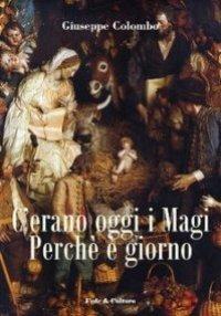 C'erano oggi i Magi. Perché è giorno - Giuseppe Colombo - Libro Fede & Cultura 2006, Letteraria | Libraccio.it