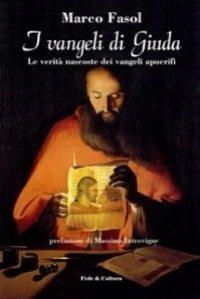 I vangeli di Giuda. Le verità nascoste dei vangeli apocrifi - Marco Fasol - Libro Fede & Cultura 2007, Saggistica | Libraccio.it