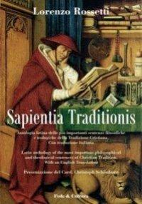 Sapientia traditionis. Antologia delle più importanti sentenze filosofiche e teologiche della tradizione cristiana - Lorenzo Rossetti - Libro Fede & Cultura 2007, Filosofica | Libraccio.it