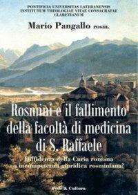 Antonio Rosmini e il fallimento della facoltà di medicina di S. Raffaele. Diffidenza della curia romana o incompetenza giuridica rosminiana? - Mario Pangallo - Libro Fede & Cultura 2007, Storica | Libraccio.it