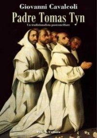 Padre Tomas Tyn. Un tradizionalista postconciliare - Giovanni Cavalcoli - Libro Fede & Cultura 2007, Storica | Libraccio.it