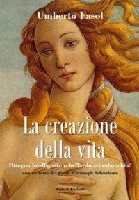 La creazione della vita. Disegno intelligente o beffardo scarabocchio? - Umberto Fasol - Libro Fede & Cultura 2007, Saggistica | Libraccio.it
