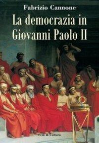 La democrazia in Giovanni Paolo II - Fabrizio Cannone - Libro Fede & Cultura 2008, Saggistica | Libraccio.it