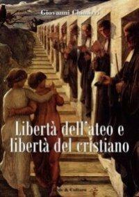 Libertà dell'ateo e libertà del cristiano. Relazioni e scontri - Giovanni Chimirri - Libro Fede & Cultura 2007, Filosofica | Libraccio.it