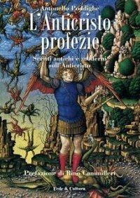 L' anticristo. Profezie. Scritti antichi e moderni sull'anticristo - Antonello Poddighe - Libro Fede & Cultura 2008, Spirituale | Libraccio.it