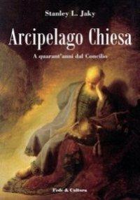 Arcipelago Chiesa. A quarant'anni dal Concilio - Stanley L. Jaki - Libro Fede & Cultura 2008, Saggistica | Libraccio.it