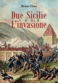 Due Sicilie 1860. L'invasione - Bruno Lima - Libro Fede & Cultura 2008, Storica | Libraccio.it
