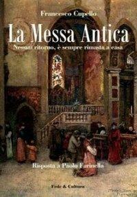 La messa antica. Nessun ritorno, è sempre rimasta a casa. Risposta a Paolo Farinella - Francesco Cupello - Libro Fede & Cultura 2008, Spirituale | Libraccio.it