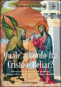 Quale accordo fra Cristo e Beliar? Osservazioni teologiche sui problemi, gli equivoci, i compromessi del dialogo interreligioso - Brunero Gherardini - Libro Fede & Cultura 2009, Saggistica | Libraccio.it