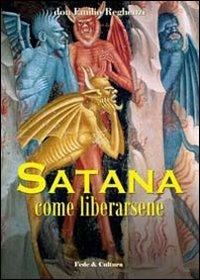 Satana come liberarsene - Emilio Reghenzi - Libro Fede & Cultura 2009, Spirituale | Libraccio.it