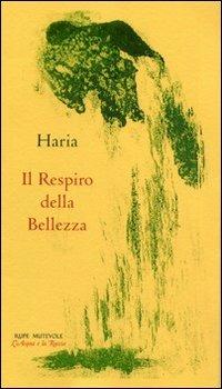 Il respiro della bellezza - Haria - Libro Rupe Mutevole 2008, L'acqua e la roccia | Libraccio.it