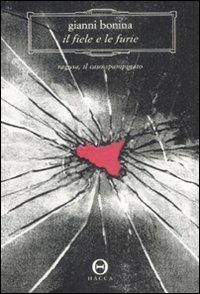 Il fiele e le furie. Ragusa, il caso Spampinato - Gianni Bonina - Libro Hacca 2009, Novecento.0 | Libraccio.it