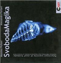 Svobodamagica. Polyvisioni sceniche di Josef Svoboda: intolleranza 1960 di nono, Faust interpretato da Strehler, la Traviata di Verdi. Con CD - Massimo Puliani, Alessandro Forlani - Libro Hacca 2006 | Libraccio.it