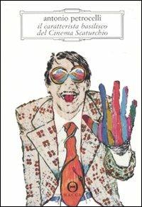 Il caratterista basilisco del cinema Scaturchio - Antonio Petrocelli - Libro Hacca 2010, Novecento.0 | Libraccio.it