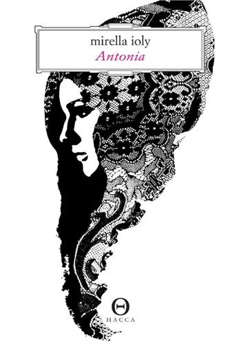 Antonia - Mirella Ioly - Libro Hacca 2013 | Libraccio.it