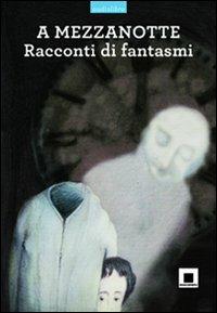 A mezzanotte. Racconti di fantasmi. Ediz. a caratteri grandi. Con CD Audio  - Libro Biancoenero 2010, Raccontami. I grandi classici più facili da leggere | Libraccio.it