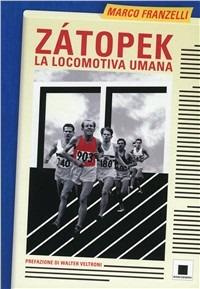 Zátopek. La locomotiva umana - Marco Franzelli - Libro Biancoenero 2011, Grandi! | Libraccio.it