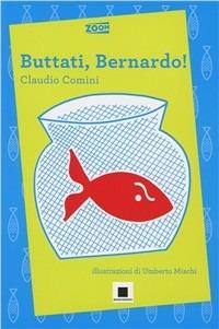 Buttati, Bernardo! - Claudio Comini - Libro Biancoenero 2011, Zoom | Libraccio.it