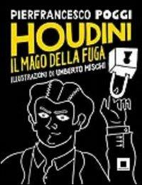 Houdini, il mago della fuga. Ediz. a caratteri grandi - Pierfrancesco Poggi - Libro Biancoenero 2012, Strani tipi | Libraccio.it