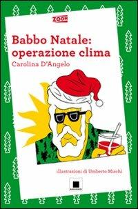 Babbo Natale: operazione clima - Carolina D'Angelo - Libro Biancoenero 2011 | Libraccio.it