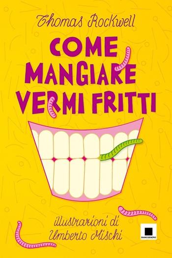Come mangiare vermi fritti - Thomas Rockwell - Libro Biancoenero 2013, Maxizoom | Libraccio.it