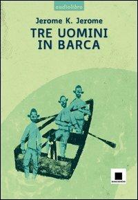 Tre uomini in barca. Con CD Audio formato MP3 - Jerome K. Jerome - Libro Biancoenero 2013, Raccontami. I grandi classici più facili da leggere | Libraccio.it