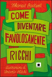 Come diventare favolosamente ricchi - Thomas Rockwell - Libro Biancoenero 2014, Maxizoom | Libraccio.it