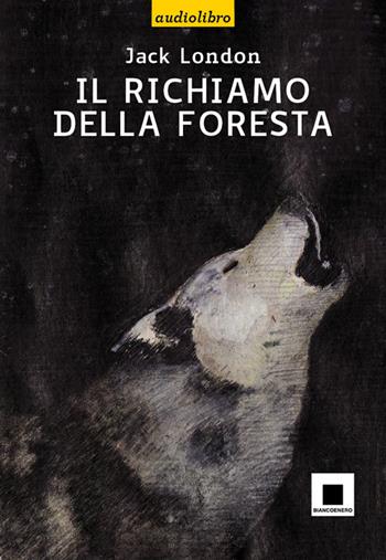 Il richiamo della foresta. Ediz. a caratteri grandi. Con CD Audio - Jack London - Libro Biancoenero 2014, Raccontami. I grandi classici più facili da leggere | Libraccio.it